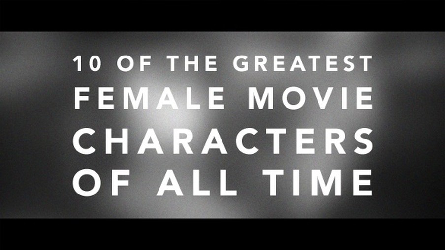 10 Of The Greatest Female Movie Characters Of All Time