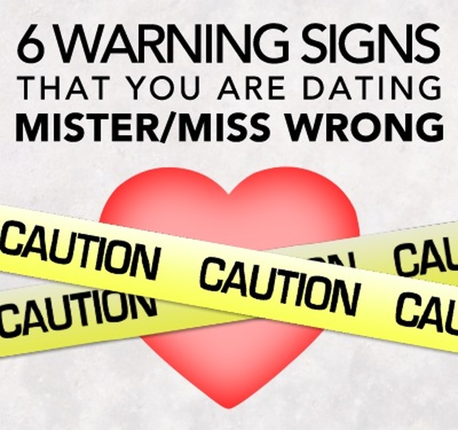 6 Warning Signs That You Are Dating Mr.(Ms.) Wrong