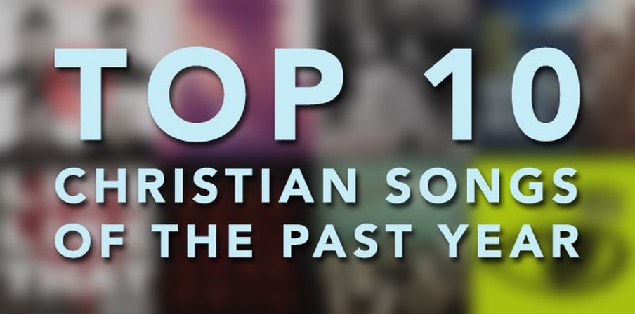 Top 10 Christian Contemporary Songs Of The Past Year