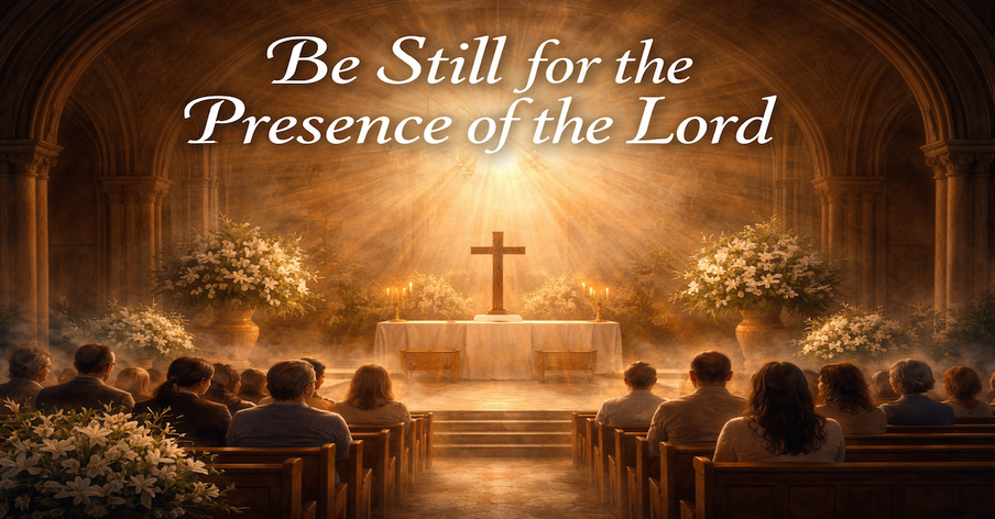 Be Still for the Presence of the Lord