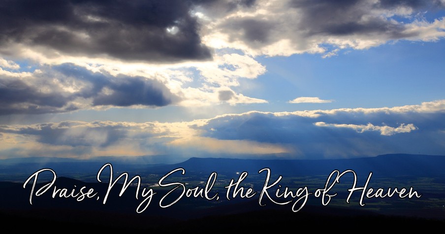 Praise, My Soul, the King of Heaven