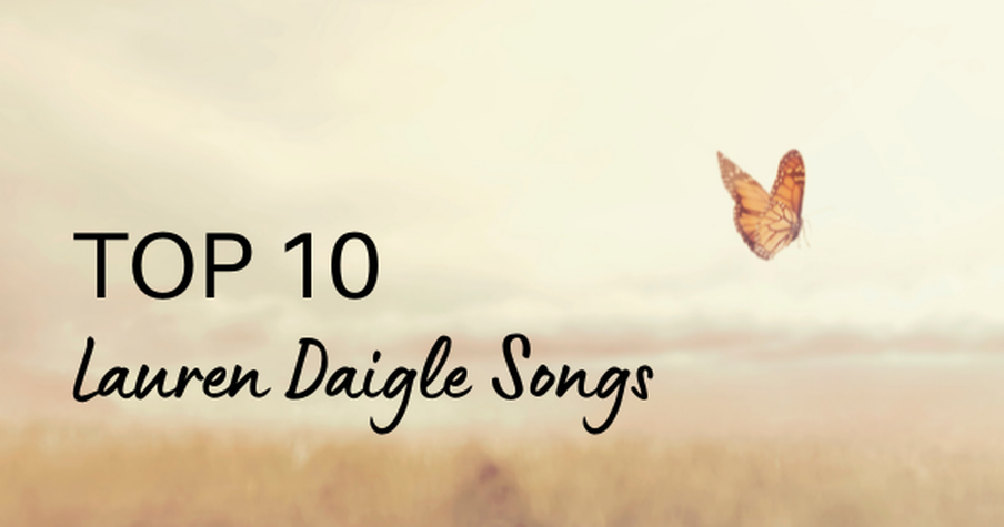 Top 10 Lauren Daigle Songs Of All Time