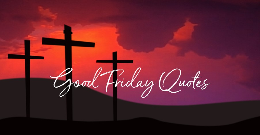 Good Friday Quotes - The Crucifixion of Jesus Christ