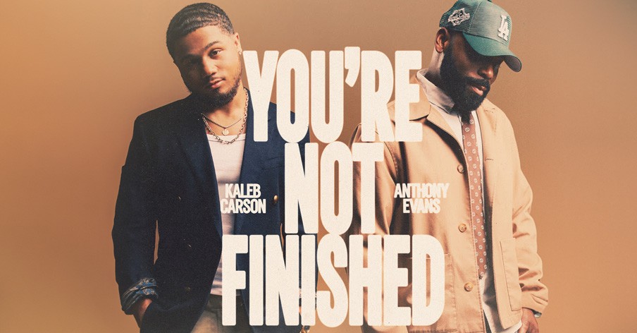 Anthony Evans & New Artist Kaleb Carson Release 'You're Not Finished