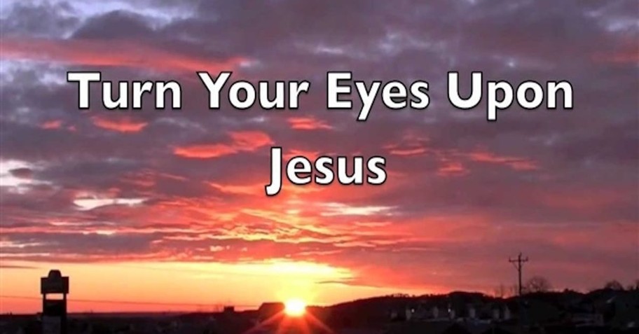 5. Turn Your Eyes Upon Jesus