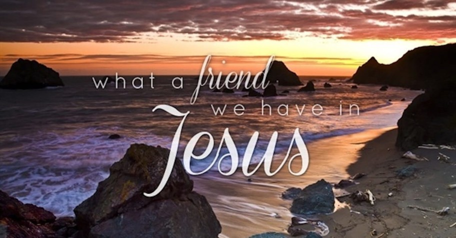 13. What a Friend We Have in Jesus