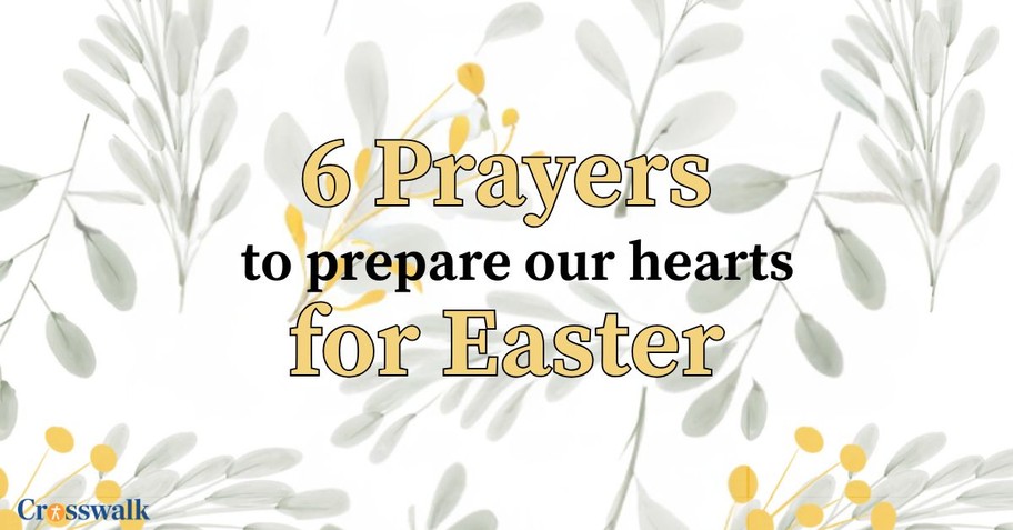 6 Prayers to Prepare our Hearts for Easter