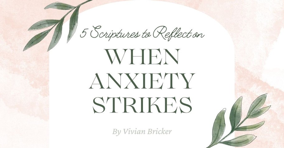 5 Scriptures to Reflect on When Anxiety Strikes
