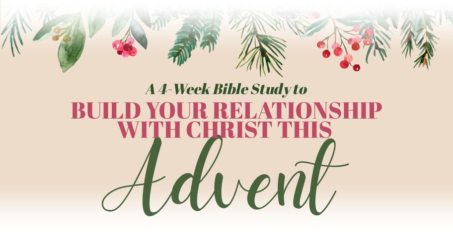 A 4-Week Bible Study to Build Your Relationship with Christ This Advent