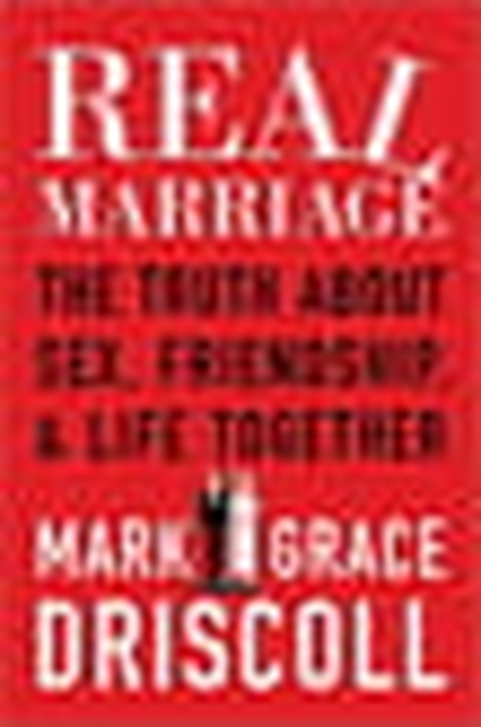 Book Review — Real Marriage (Mark and Grace Driscoll)