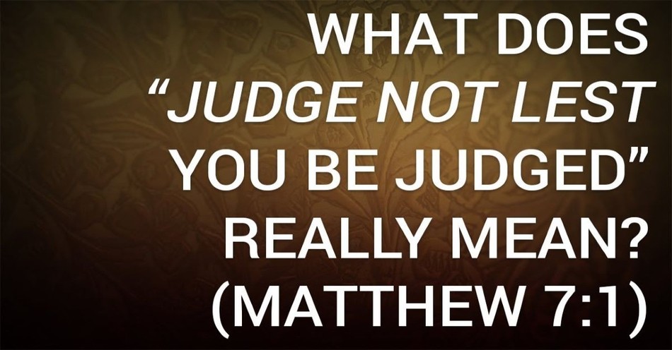 What Does “Judge Not Lest You Be Judged” Really Mean? (Matthew 7:1)