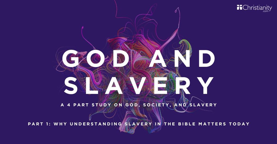 Why Understanding Slavery in the Bible Matters Today