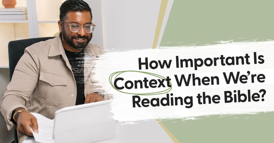 How Important Is Context When We're Reading the Bible?