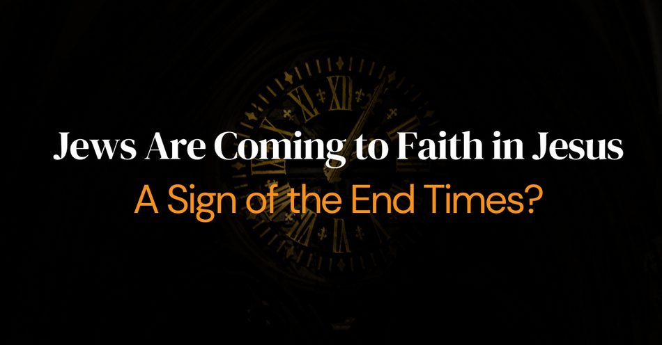 Jews Are Coming to Faith in Jesus—A Sign of the End Times?
