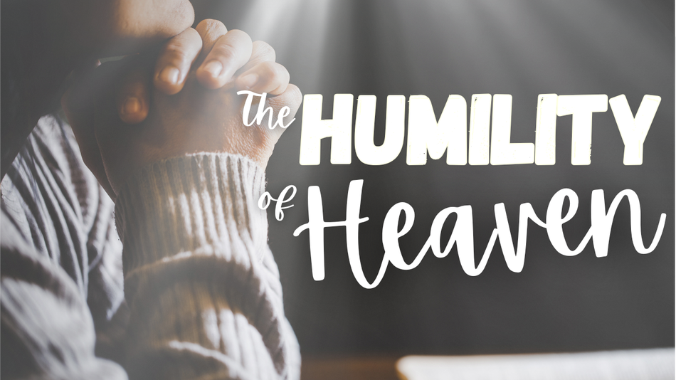 The Humility of Heaven | Your Nightly Prayer