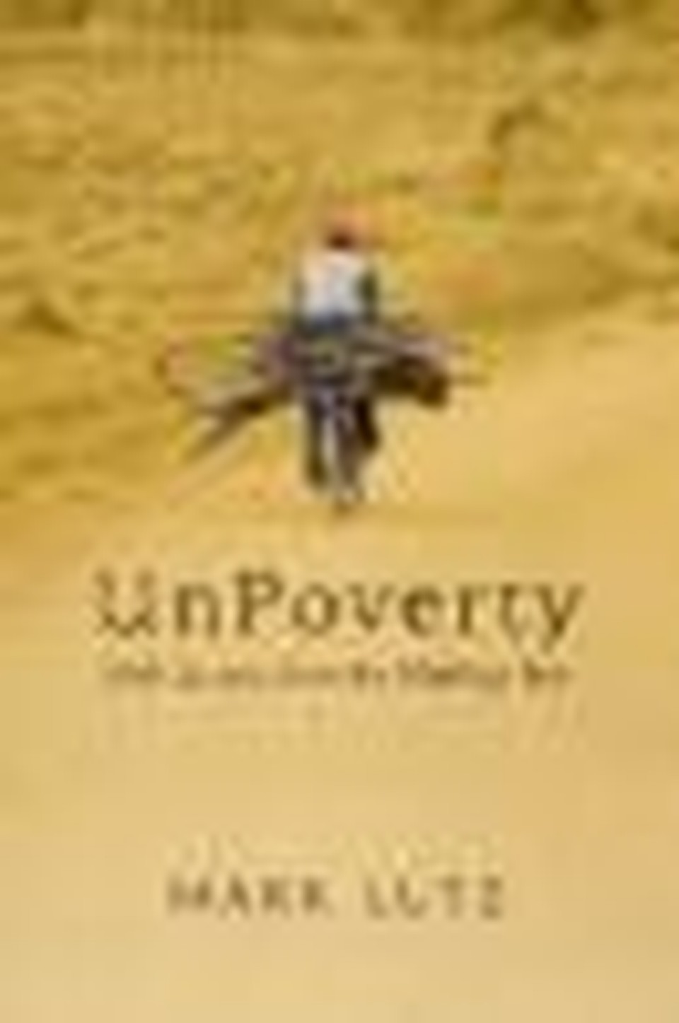 UnPoverty is Possible: Grow Rich by Helping the World's Poor