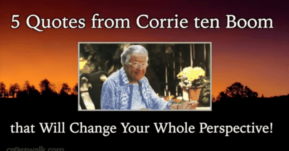 Leave it to Corrie ten Boom to Change My Whole Perspective in Just 5 Encouraging Quotes