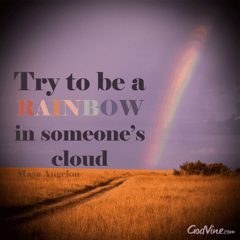 Be a Rainbow in Someone's Cloud
