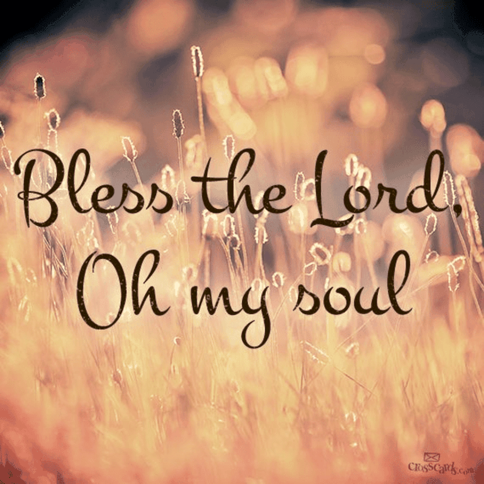 Bless The Lord, Oh My Soul!