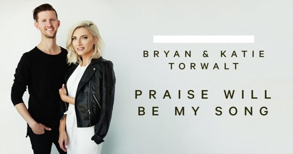 Bryan and Katie Torwalt - Praise Will Be My Song