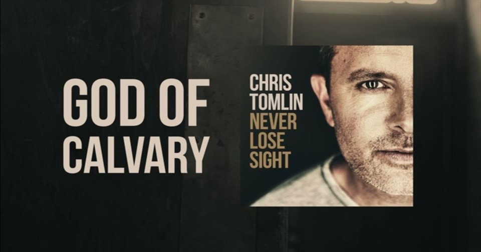 Rejoice Today with 'God Of Calvary' by Chris Tomlin