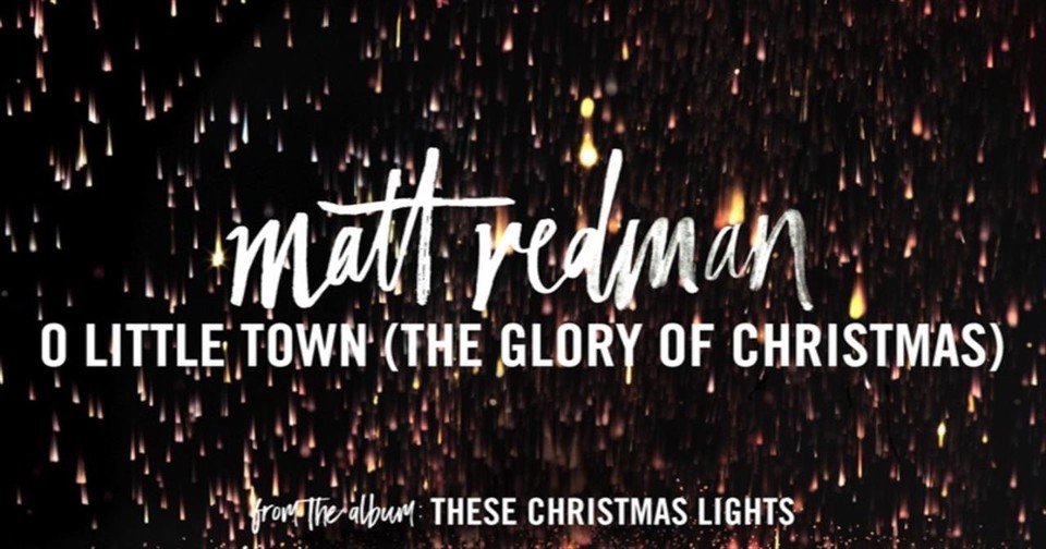 Matt Redman - O Little Town (The Glory Of Christmas)