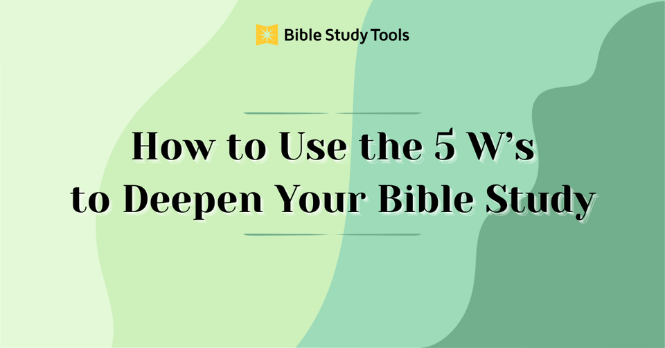 Study Guide: Use the 5 W's to Deepen Your Bible Study