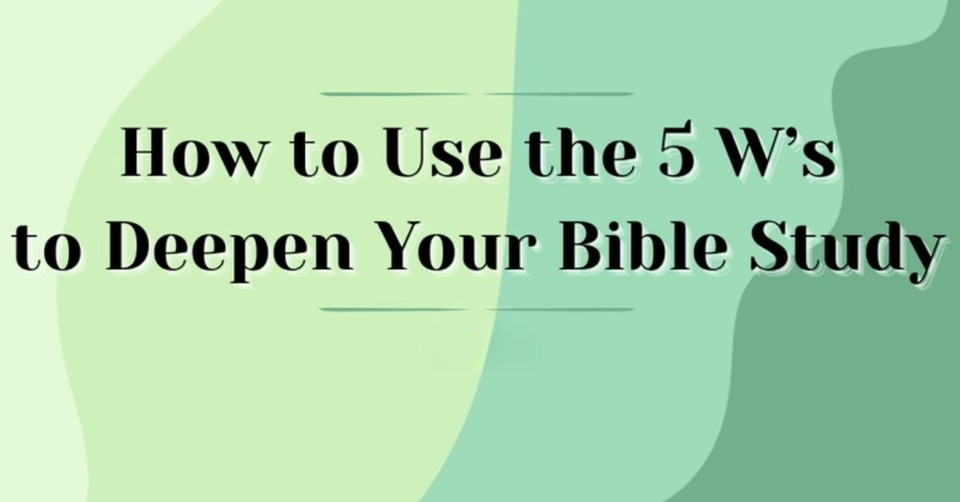 Study Guide: Use the 5 W's to Deepen Your Bible Study