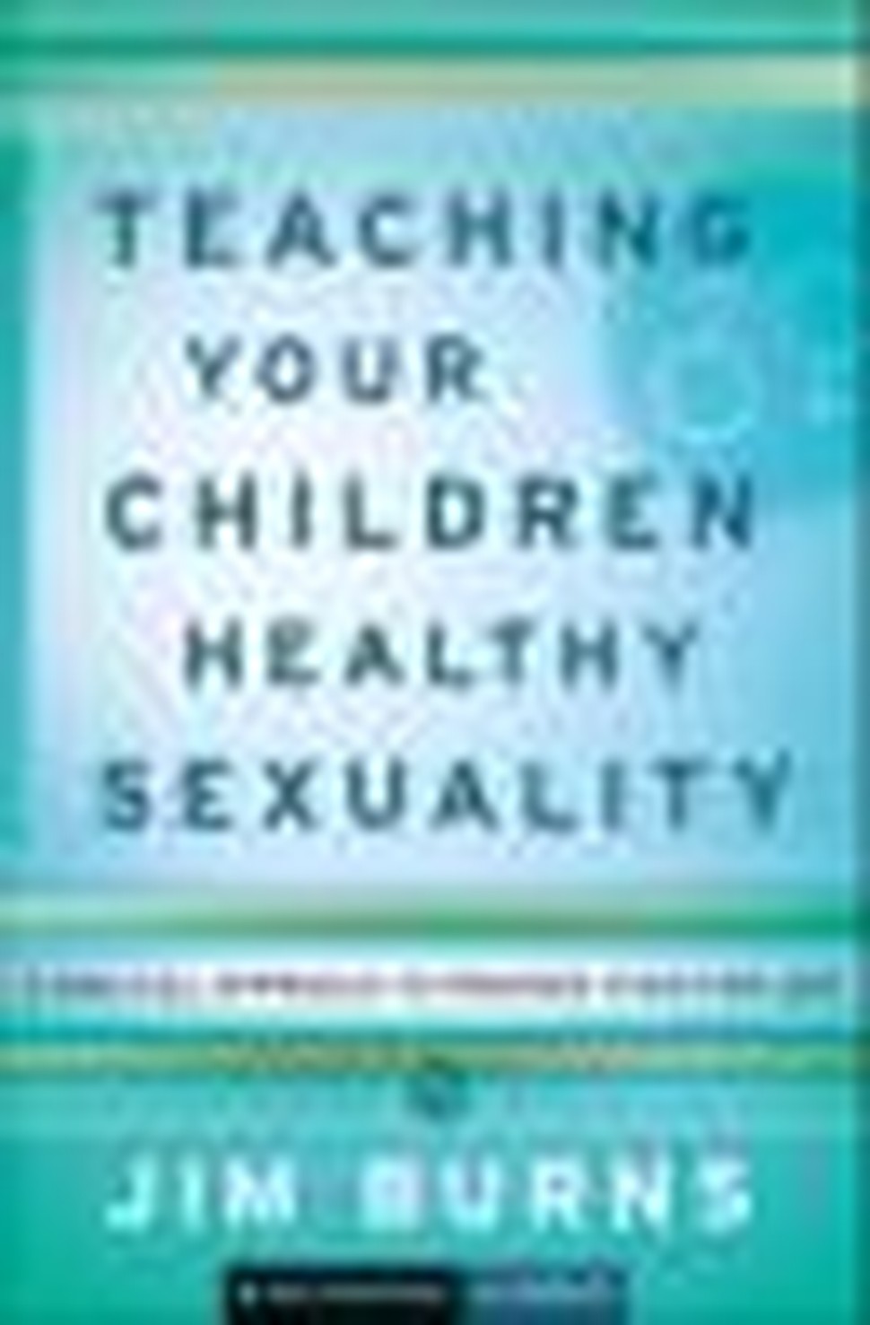 Teaching Your Children Healthy Sexuality