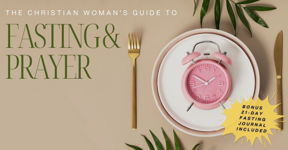 The Christian Woman's Guide to Fasting and Prayer