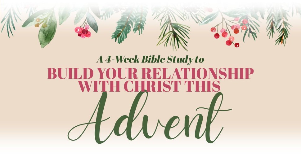 A 4-Week Bible Study to Build Your Relationship with Christ This Advent